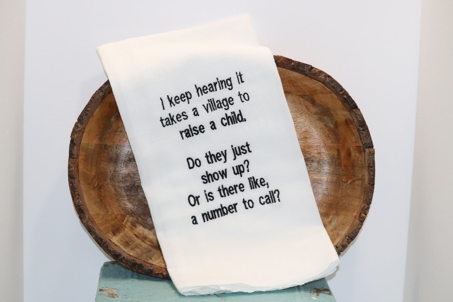 I keep hearing it takes a village... Flour Sack Dish Towel