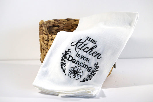 This Kitchen Is For Dancing Embroidered Flour Sack Dish Towel